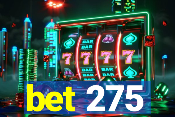 bet 275